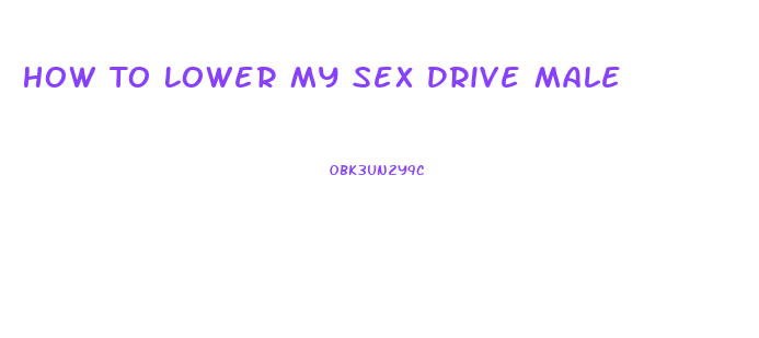 How To Lower My Sex Drive Male