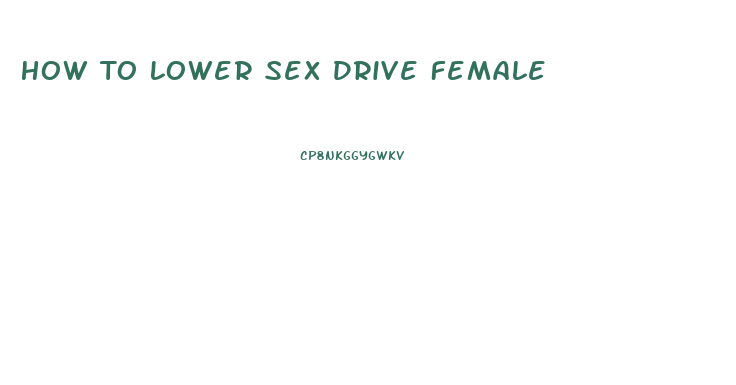 How To Lower Sex Drive Female