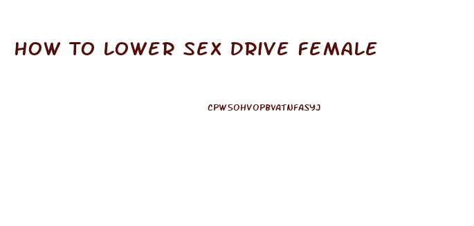 How To Lower Sex Drive Female