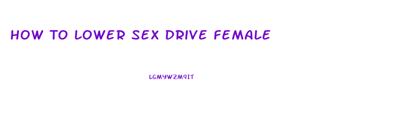 How To Lower Sex Drive Female