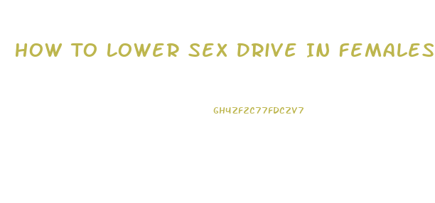 How To Lower Sex Drive In Females