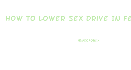 How To Lower Sex Drive In Females