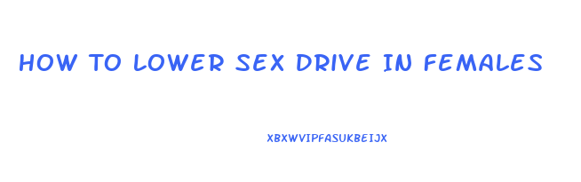 How To Lower Sex Drive In Females