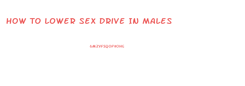 How To Lower Sex Drive In Males