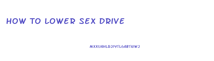 How To Lower Sex Drive