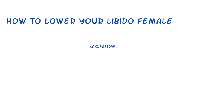 How To Lower Your Libido Female