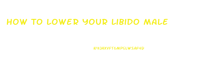 How To Lower Your Libido Male