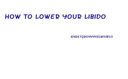 How To Lower Your Libido