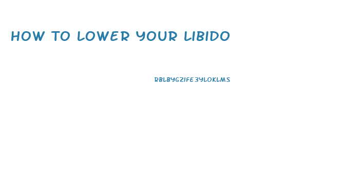 How To Lower Your Libido