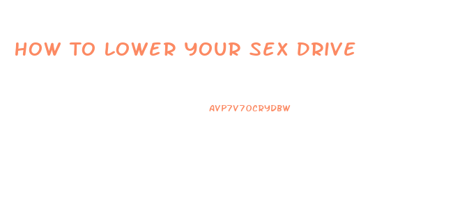 How To Lower Your Sex Drive