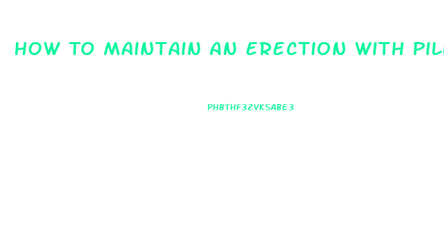 How To Maintain An Erection With Pills