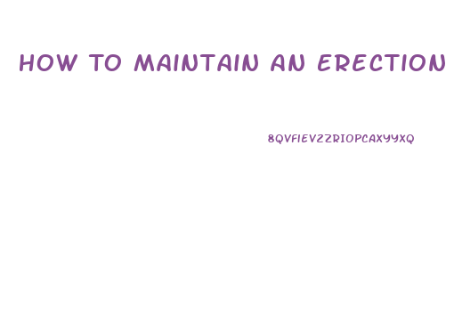 How To Maintain An Erection Without Pills
