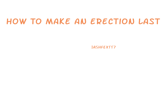 How To Make An Erection Last Longer Pills