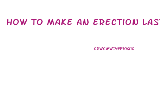 How To Make An Erection Last Longer Pills