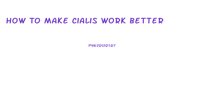 How To Make Cialis Work Better