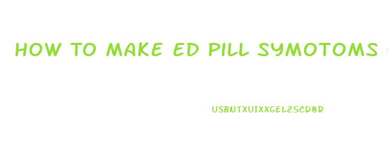How To Make Ed Pill Symotoms Go Away