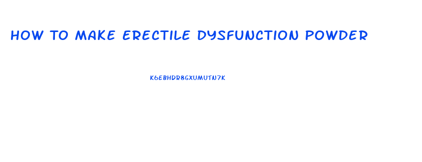 How To Make Erectile Dysfunction Powder