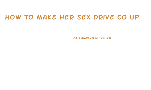 How To Make Her Sex Drive Go Up