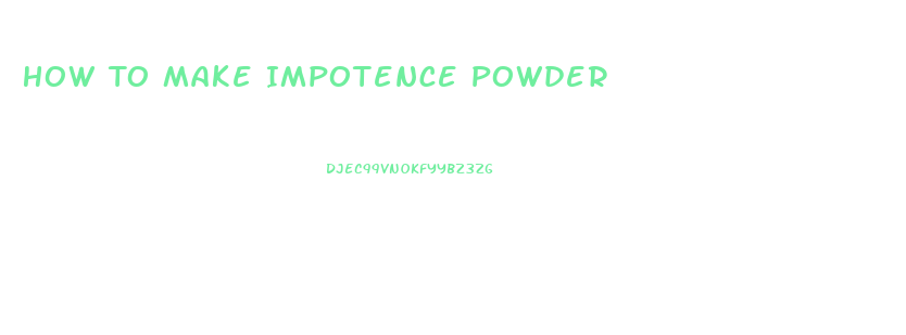 How To Make Impotence Powder
