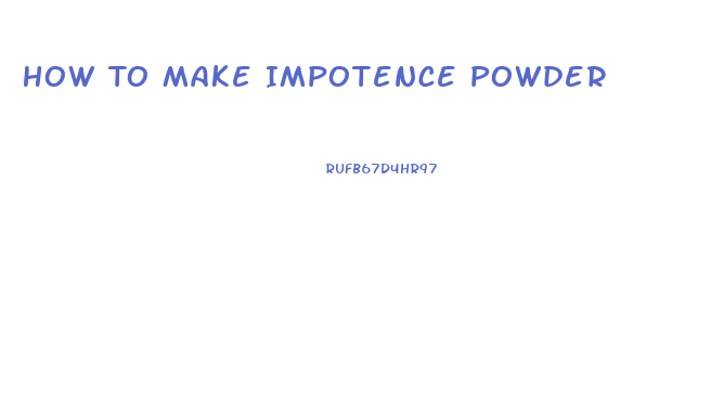 How To Make Impotence Powder