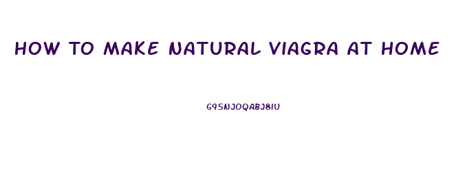 How To Make Natural Viagra At Home