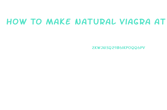 How To Make Natural Viagra At Home