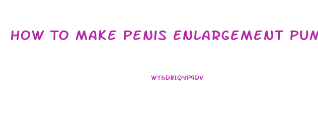 How To Make Penis Enlargement Pump