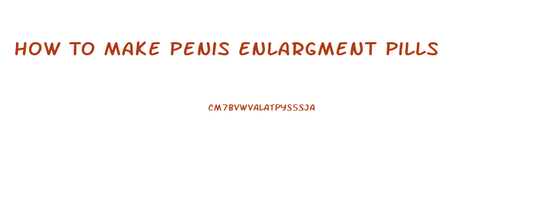How To Make Penis Enlargment Pills