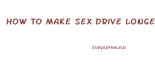 How To Make Sex Drive Longer