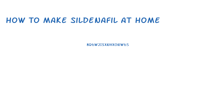How To Make Sildenafil At Home