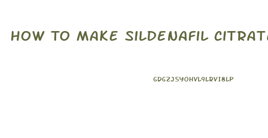 How To Make Sildenafil Citrate At Home