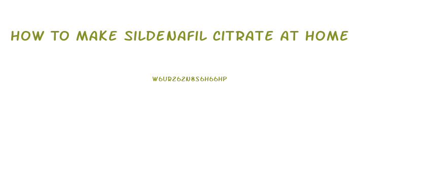 How To Make Sildenafil Citrate At Home