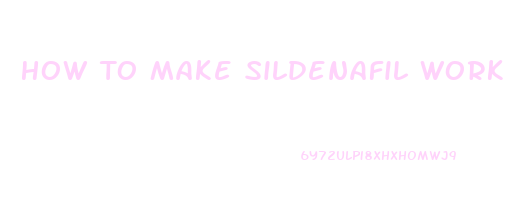 How To Make Sildenafil Work Better