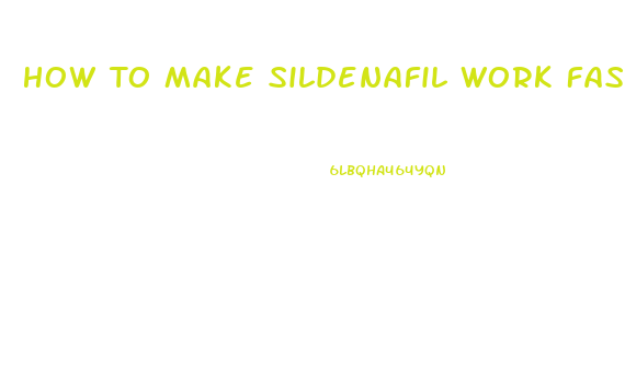 How To Make Sildenafil Work Faster
