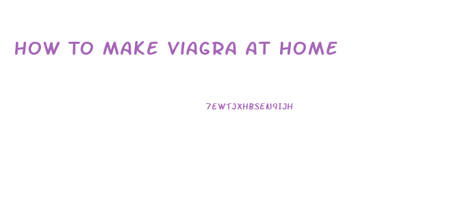 How To Make Viagra At Home