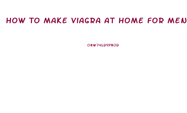 How To Make Viagra At Home For Men