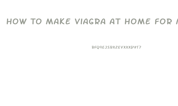 How To Make Viagra At Home For Men