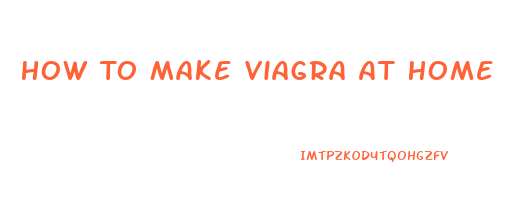 How To Make Viagra At Home