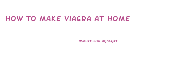 How To Make Viagra At Home