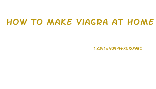 How To Make Viagra At Home