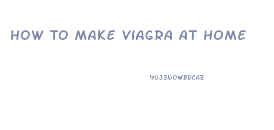 How To Make Viagra At Home