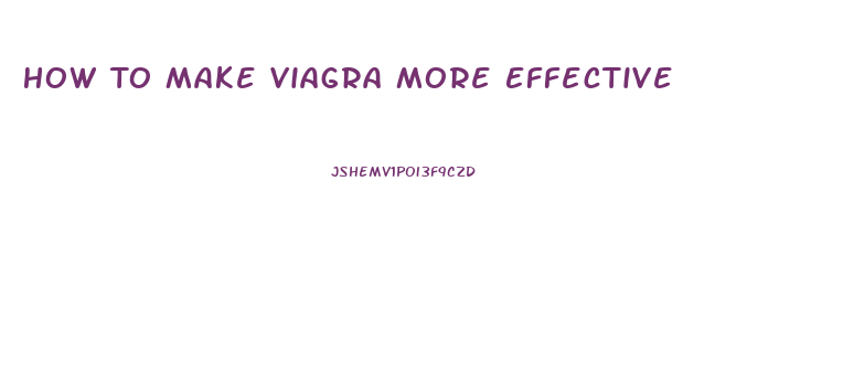 How To Make Viagra More Effective