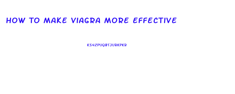 How To Make Viagra More Effective