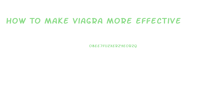 How To Make Viagra More Effective