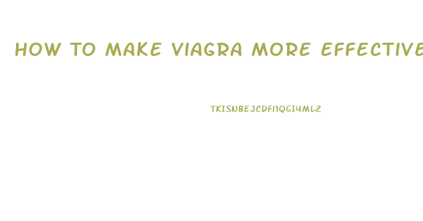 How To Make Viagra More Effective