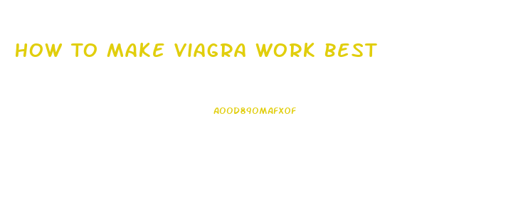 How To Make Viagra Work Best