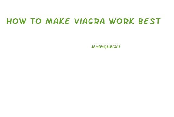 How To Make Viagra Work Best