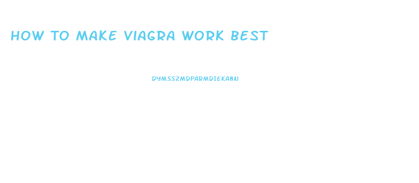 How To Make Viagra Work Best