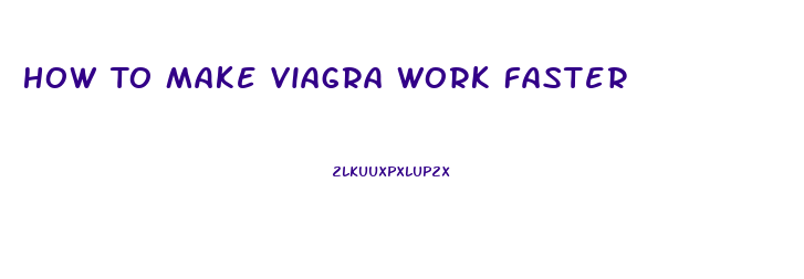 How To Make Viagra Work Faster