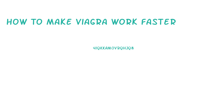 How To Make Viagra Work Faster